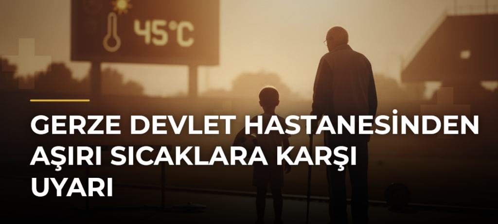 Gerze Devlet Hastanesinden Aşırı Sıcaklara Karşı Uyarı