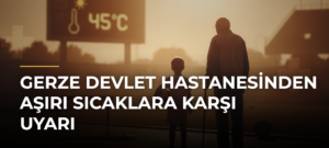 Gerze Devlet Hastanesinden Aşırı Sıcaklara Karşı Uyarı