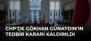 CHP’de Gökhan Günaydın’ın tedbir kararı kaldırıldı