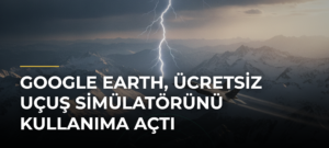 Google Earth, ücretsiz uçuş simülatörünü kullanıma açtı