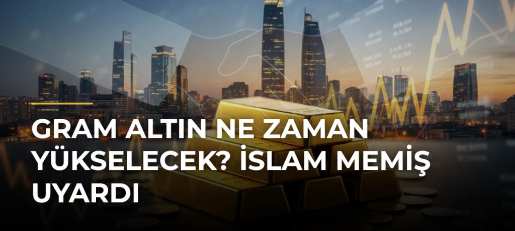 Gram altın ne zaman yükselecek? İslam Memiş uyardı