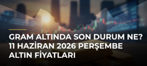 Gram altında son durum ne? 11 Haziran 2026 Perşembe altın fiyatları