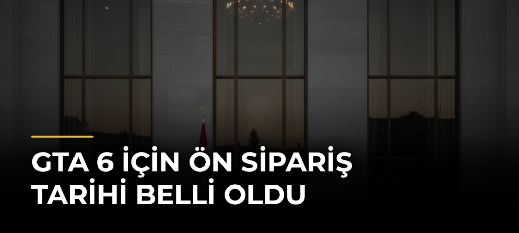 GTA 6 için ön sipariş tarihi belli oldu