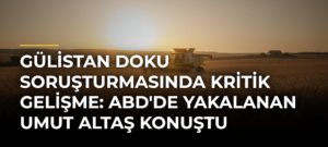 Gülistan Doku soruşturmasında kritik gelişme: ABD’de yakalanan Umut Altaş konuştu