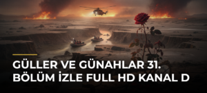 Güller ve Günahlar 31. Bölüm İzle Full HD Kanal D