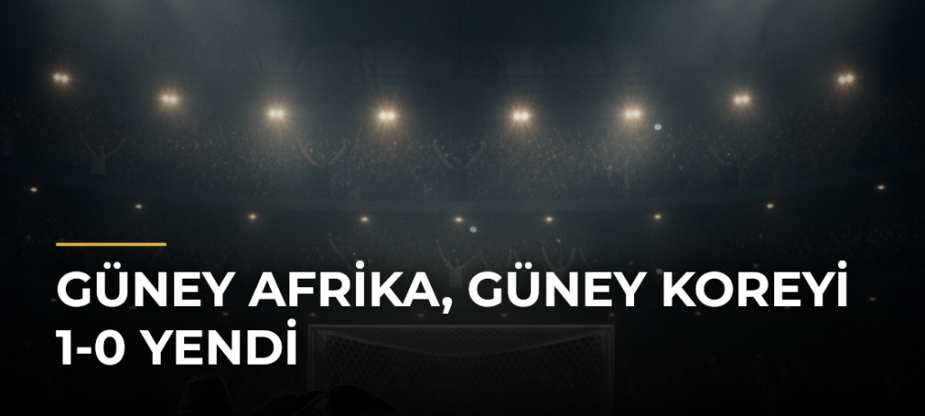 Güney Afrika, Güney Koreyi 1-0 yendi