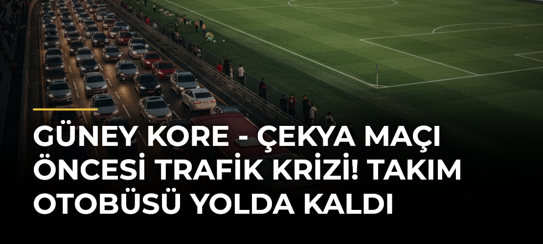 Güney Kore - Çekya Maçı Öncesi Trafik Krizi! Takım Otobüsü Yolda Kaldı