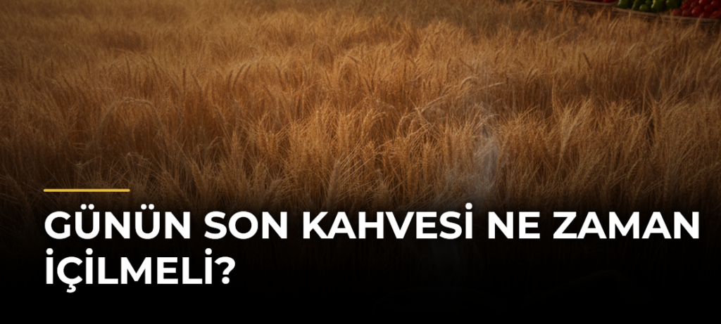 Günün Son Kahvesi Ne Zaman İçilmeli?