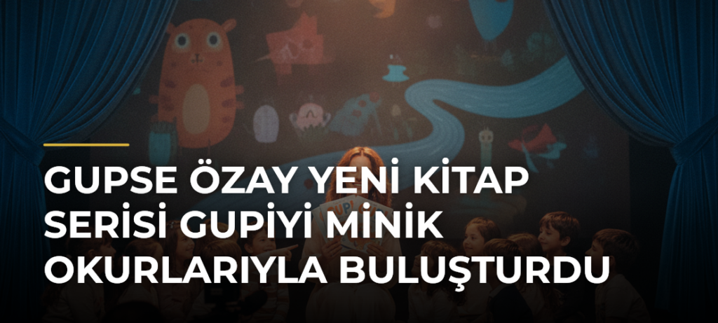 Gupse Özay yeni kitap serisi Gupiyi minik okurlarıyla buluşturdu