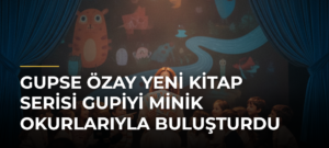 Gupse Özay yeni kitap serisi Gupiyi minik okurlarıyla buluşturdu