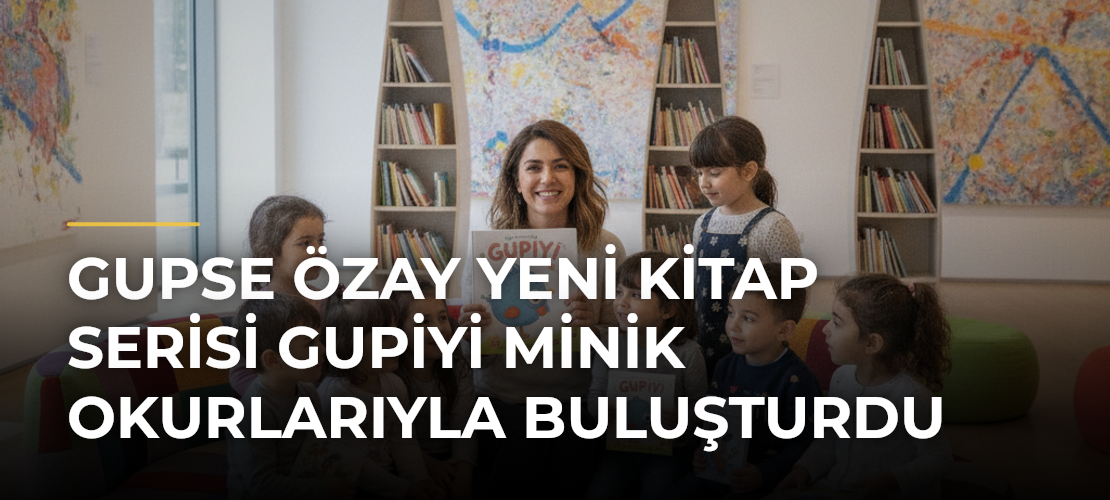 Gupse Özay yeni kitap serisi Gupiyi minik okurlarıyla buluşturdu - Mirat Haber