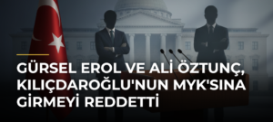Gürsel Erol ve Ali Öztunç, Kılıçdaroğlu’nun MYK’sına Girmeyi Reddetti