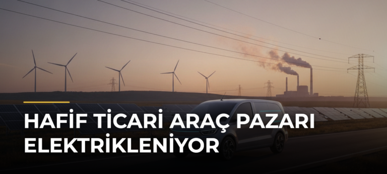 Hafif Ticari Araç Pazarı Elektrikleniyor