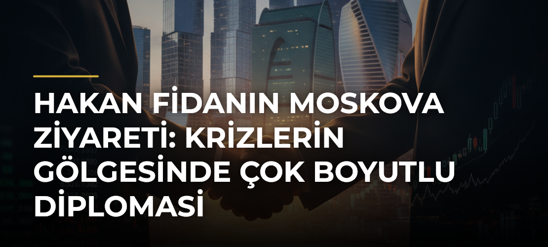 Hakan Fidanın Moskova ziyareti: Krizlerin gölgesinde çok boyutlu diplomasi - Mirat Haber