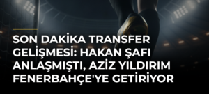 Son Dakika Transfer Gelişmesi: Hakan Şafı Anlaşmıştı, Aziz Yıldırım Fenerbahçe’ye Getiriyor