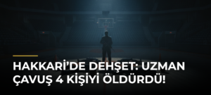 Hakkari’de dehşet: Uzman çavuş 4 kişiyi öldürdü!