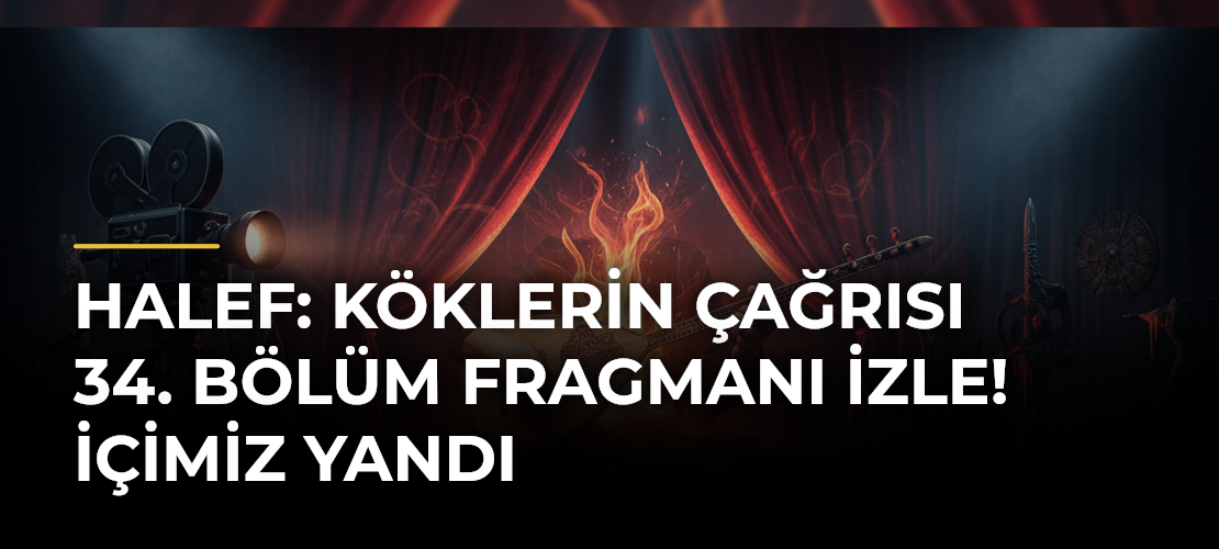 Halef: Köklerin Çağrısı 34. Bölüm Fragmanı İzle! İçimiz Yandı