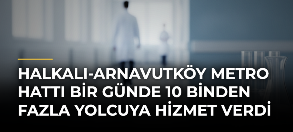 Halkalı-Arnavutköy Metro Hattı bir günde 10 binden fazla yolcuya hizmet verdi