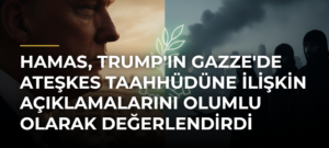 Hamas, Trump’ın Gazze’de Ateşkes Taahhüdüne İlişkin Açıklamalarını Olumlu Olarak Değerlendirdi