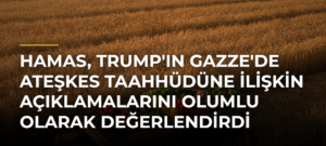 Hamas, Trump’ın Gazze’de Ateşkes Taahhüdüne İlişkin Açıklamalarını Olumlu Olarak Değerlendirdi