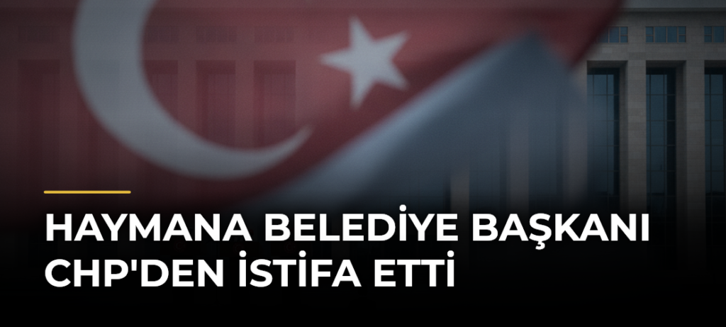 Haymana Belediye Başkanı CHP’den İstifa Etti