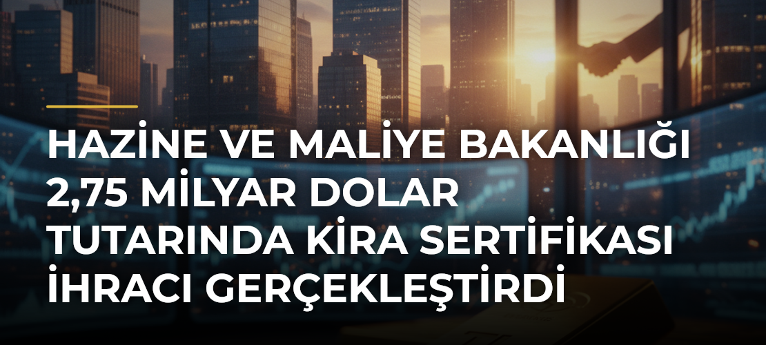 Hazine ve Maliye Bakanlığı 2,75 milyar dolar tutarında kira sertifikası ihracı gerçekleştirdi - Mirat Haber