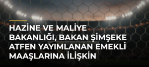 Hazine ve Maliye Bakanlığı, Bakan Şimşeke atfen yayımlanan emekli maaşlarına ilişkin iddiaları yalanladı