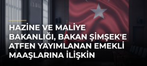 Hazine ve Maliye Bakanlığı, Bakan Şimşek’e atfen yayımlanan emekli maaşlarına ilişkin iddiaları yalanladı