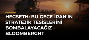 Hegseth: Bu gece İran’ın stratejik tesislerini bombalayacağız – Bloomberght
