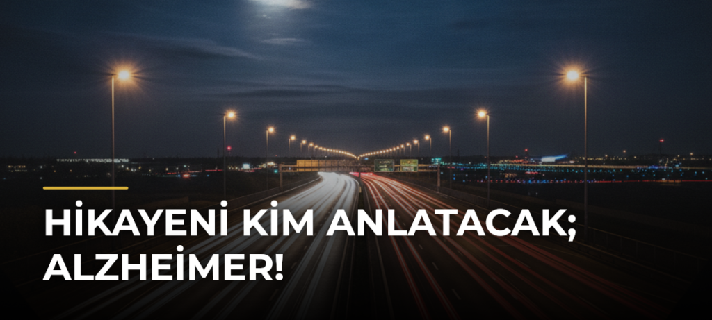 Hikayeni kim anlatacak; Alzheimer!