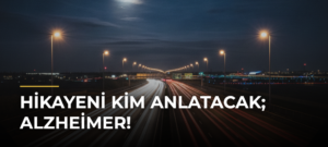 Hikayeni kim anlatacak; Alzheimer!
