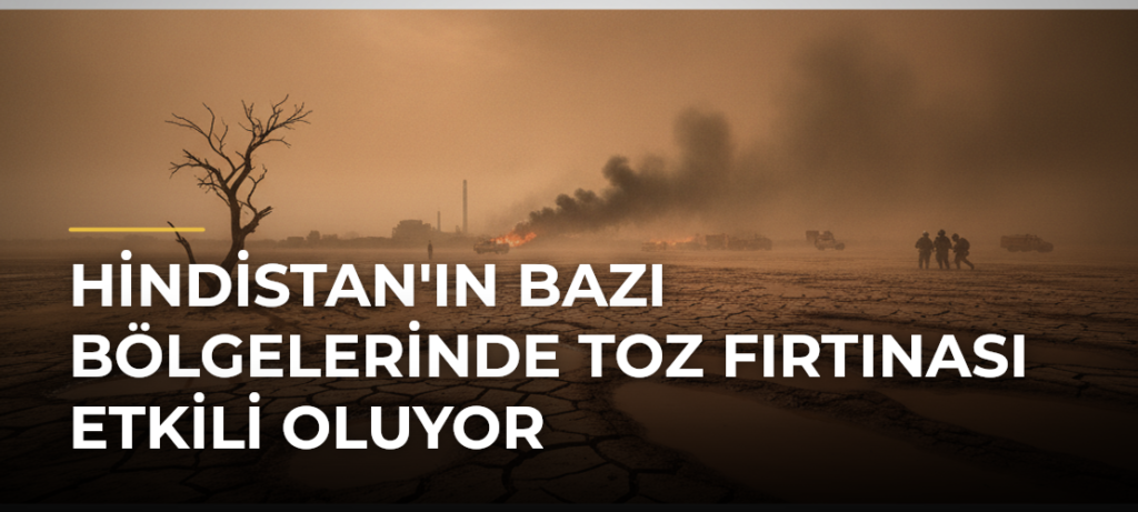 Hindistan’ın Bazı Bölgelerinde Toz Fırtınası Etkili Oluyor