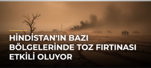 Hindistan’ın Bazı Bölgelerinde Toz Fırtınası Etkili Oluyor