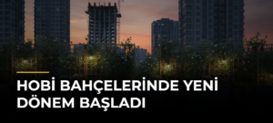 Hobi Bahçelerinde Yeni Dönem Başladı
