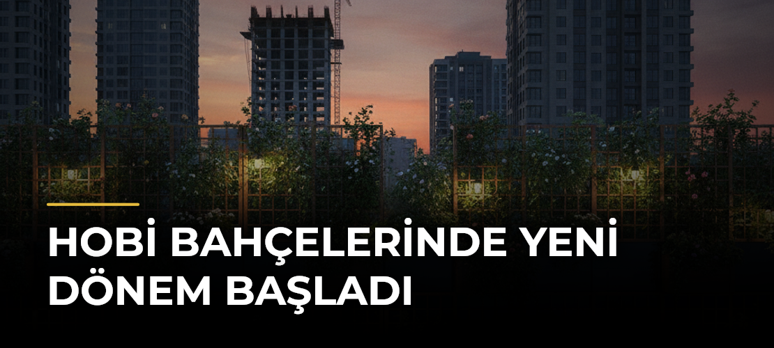 Hobi Bahçelerinde Yeni Dönem Başladı
