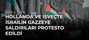 Hollanda ve İsveçte İsrailin Gazzeye Saldırıları Protesto Edildi