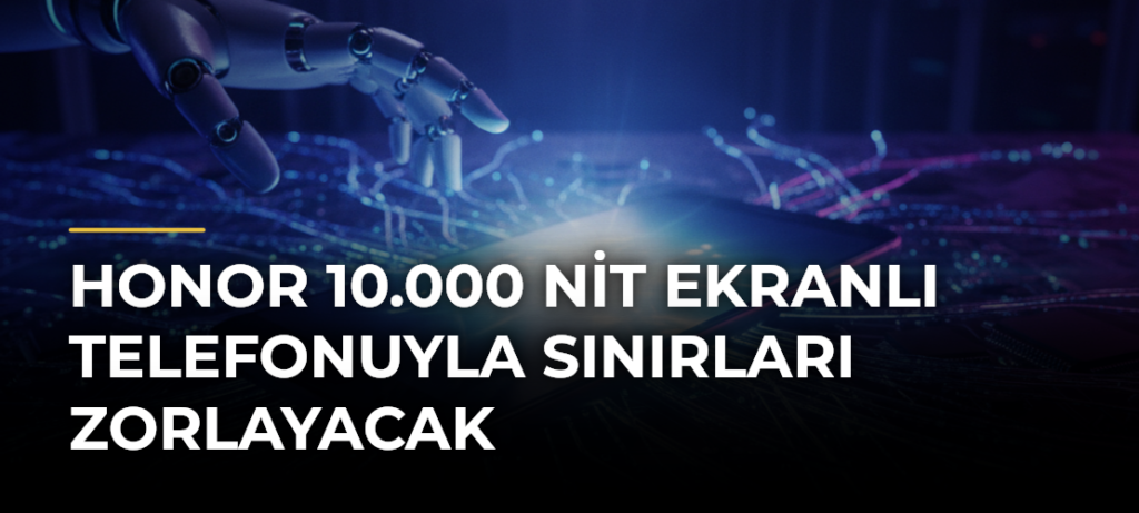 HONOR 10.000 Nit Ekranlı Telefonuyla Sınırları Zorlayacak