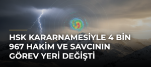HSK kararnamesiyle 4 bin 967 hakim ve savcının görev yeri değişti