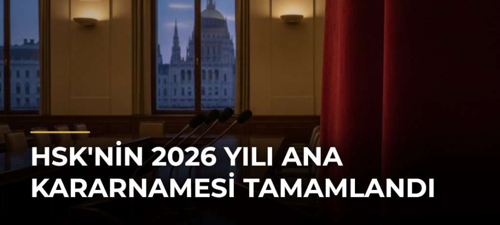 HSK’nin 2026 Yılı Ana Kararnamesi Tamamlandı