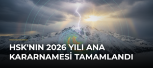 HSK’nın 2026 Yılı Ana Kararnamesi Tamamlandı