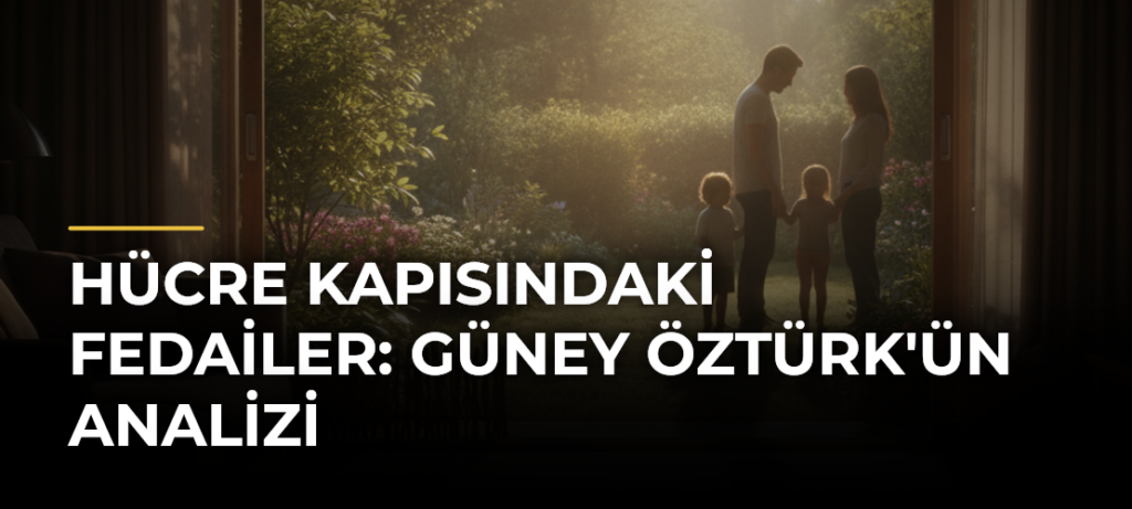 Hücre Kapısındaki Fedailer: Güney Öztürk’ün Analizi