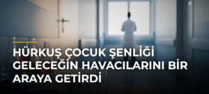 HÜRKUŞ Çocuk Şenliği geleceğin havacılarını bir araya getirdi