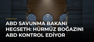 ABD Savunma Bakanı Hegseth: Hürmüz Boğazını ABD kontrol ediyor