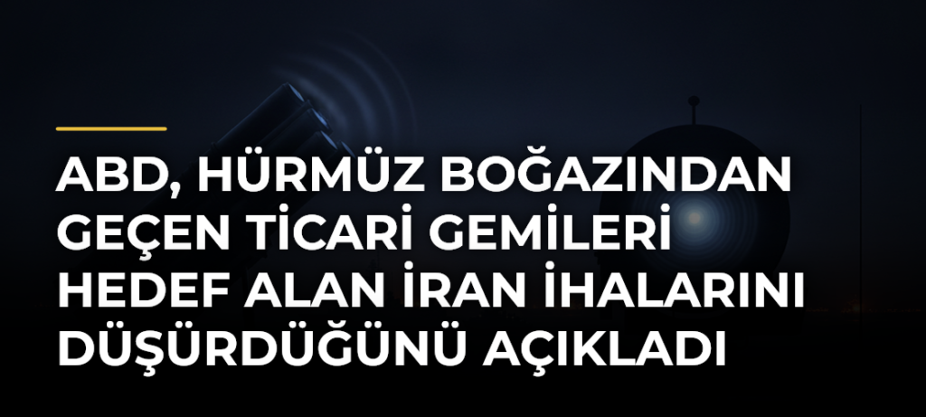 ABD, Hürmüz Boğazından Geçen Ticari Gemileri Hedef Alan İran İHAlarını Düşürdüğünü Açıkladı