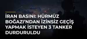 İran basını: Hürmüz Boğazı’ndan izinsiz geçiş yapmak isteyen 3 tanker durduruldu