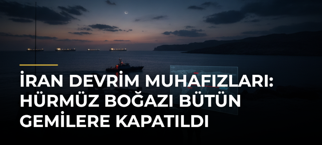 İran Devrim Muhafızları: Hürmüz Boğazı Bütün Gemilere Kapatıldı