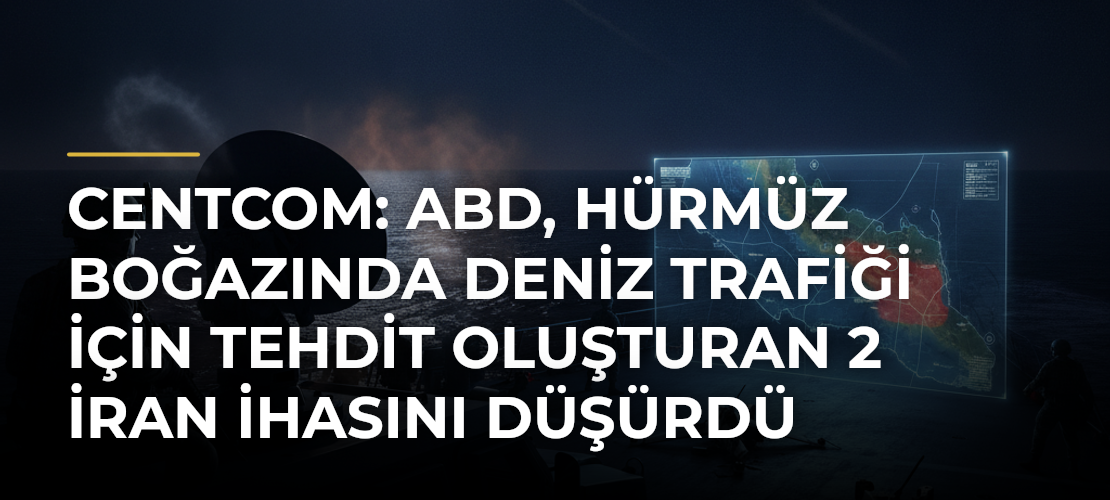 CENTCOM: ABD, Hürmüz Boğazında deniz trafiği için tehdit oluşturan 2 İran İHAsını düşürdü - Mirat Haber