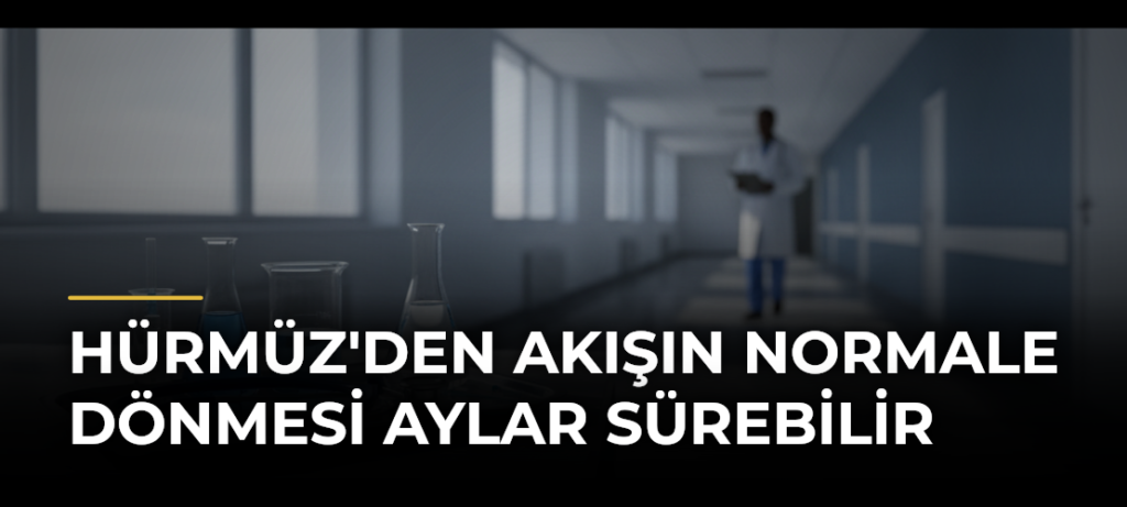 Hürmüz’den akışın normale dönmesi aylar sürebilir
