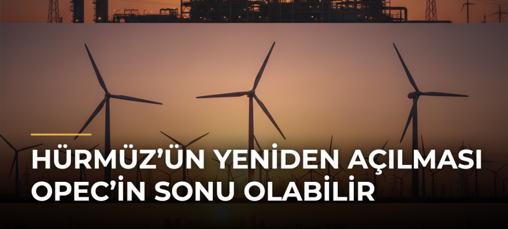 Hürmüz’ün Yeniden Açılması OPEC’in Sonu Olabilir