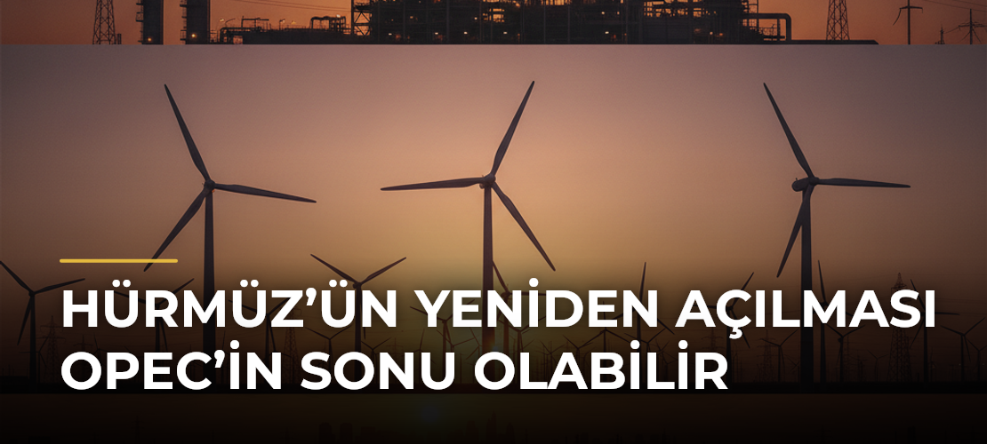 Hürmüz’ün Yeniden Açılması OPEC’in Sonu Olabilir